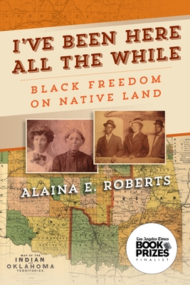 I've Been Here All the While: Black Freedom on Native Land (America in the Nineteenth Century) Cover Image