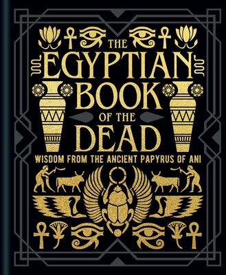 The Egyptian Book of the Dead: Wisdom of the Ancient Papyrus of Ani Cover Image