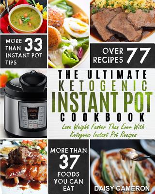 Ketogenic Instant Pot Cookbook: The Ultimate Ketogenic Instant Pot Cookbook - Lose Weight Faster Than Ever With Ketogenic Instant Pot Recipes Cover Image