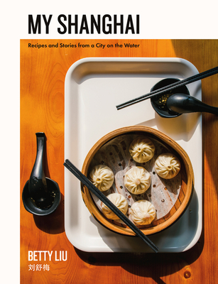 My Shanghai: Recipes and Stories from a City on the Water