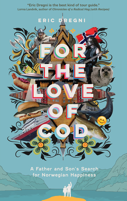 For the Love of Cod: A Father and Son's Search for Norwegian Happiness Cover Image