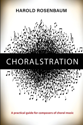 Choralstration - A Practical Guide for Composers By Harold L. Rosenbaum Cover Image
