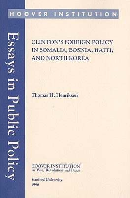 Clinton's Foreign Policy in Somalia, Bosnia, Haiti, and North Korea (Essays in Public Policy #72)
