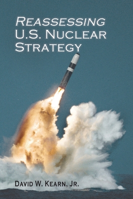 Reassessing U.S. Nuclear Strategy: (paperback edition) (Rapid Communications in Conflict & Security)