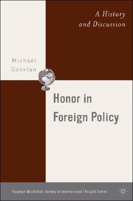 Honor in Foreign Policy: A History and Discussion (Palgrave MacMillan History of International Thought) By M. Donelan Cover Image
