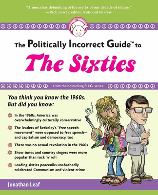 Cover for The Politically Incorrect Guide to the Sixties (The Politically Incorrect Guides)