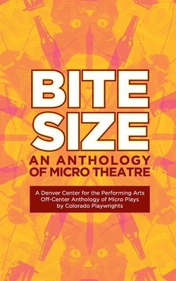 Bite Size: A Denver Center for the Performing Arts Off-Center Anthology of Micro Plays by Colorado Playwrights Cover Image