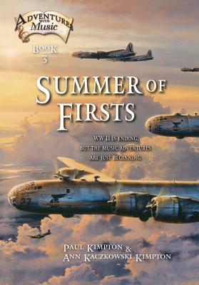Summer of Firsts: WWII Is Ending, but the Music Adventures Are Just Beginning (Adventures with Music #3) By Paul Kimpton, Ann Kaczkowski Kimpton Cover Image
