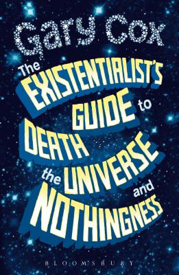 The Existentialist's Guide to Death, the Universe and Nothingness Cover Image