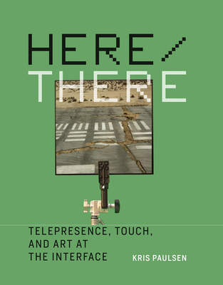 Here/There: Telepresence, Touch, and Art at the Interface (Leonardo)