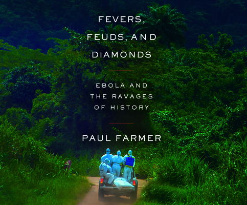 Fevers, Feuds, and Diamonds: Ebola and the Ravages of History By Paul Farmer, Pete Cross (Read by) Cover Image