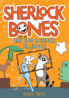 Sherlock Bones and the Art and Science Alliance By Renee Treml Cover Image
