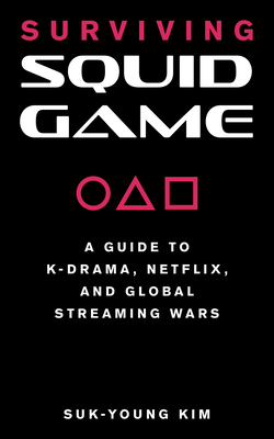 Surviving Squid Game: A Guide to K-Drama, Netflix, and Global Streaming Wars
