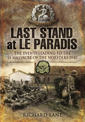 Last Stand at Le Paradis: The Events Leading to the SS Massacre of the Norfolks 1940 Cover Image