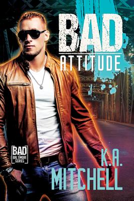 Bad Attitude (Bad in Baltimore #3) By K.A. Mitchell Cover Image