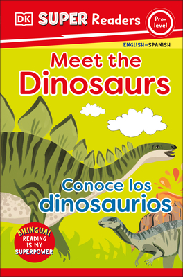 DK Super Readers Pre-Level Bilingual Meet the Dinosaurs – Conoce los dinosaurios Cover Image