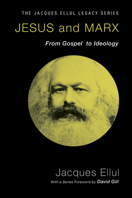 Jesus and Marx (Jacques Ellul Legacy) By Jacques Ellul, David W. Gill (Foreword by) Cover Image