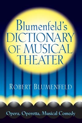 Blumenfeld's Dictionary of Musical Theater: Opera, Operetta, Musical Comedy (Limelight) Cover Image