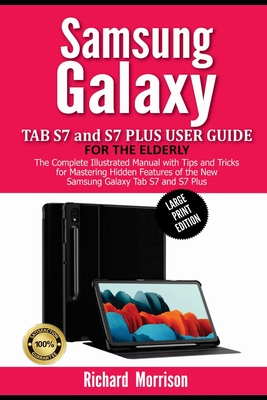 Samsung Galaxy Tab S7 and S7 Plus User Guide for the Elderly (Large Print Edition): The Complete Illustrated Manual with Tips and Tricks for Mastering Cover Image