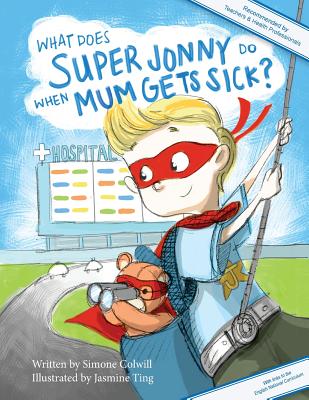 What Does Super Jonny Do When Mum Gets Sick? (UK version): An empowering tale Cover Image