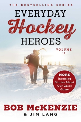 Everyday Hockey Heroes, Volume II: More Inspiring Stories About Our Great Game By Bob McKenzie, Jim Lang Cover Image
