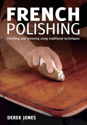 French Polishing: Finishing and Restoring Using Traditional Techniques Cover Image