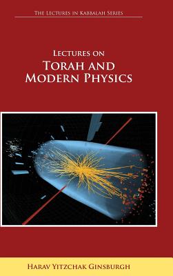 Lectures on Torah and Modern Physics (the Lectures in Kabbalah Series) Cover Image