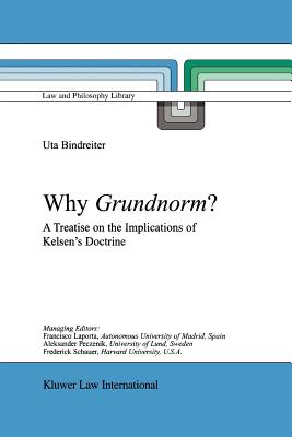 Why Grundnorm?: A Treatise on the Implications of Kelsen's Doctrine (Law and Philosophy Library #58) Cover Image