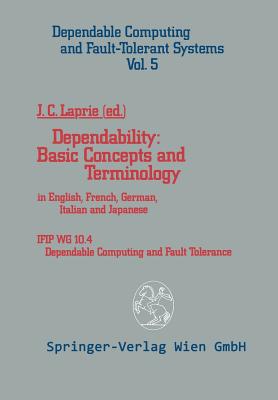 Dependability: Basic Concepts and Terminology: In English, French, German, Italian and Japanese (Dependable Computing and Fault-Tolerant Systems #5) Cover Image