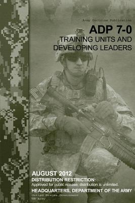 Army Doctrine Publication ADP 7-0 Training Units and Developing Leaders August 2012 Cover Image