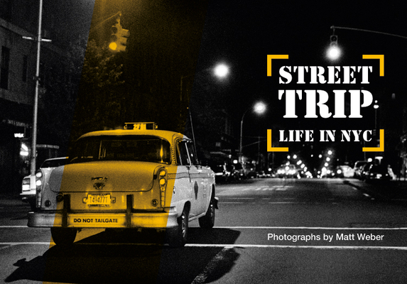 Street Trip. Life in NYC: Photographs by Matt Weber Cover Image