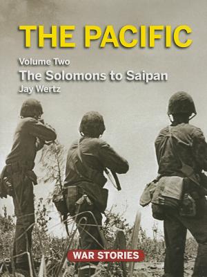 The Pacific: Volume 2 - The Solomons to Saipan (War Stories: World War II Firsthand #3)