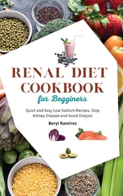 Renal Diet Cookbook for Beginners: Quick and Easy Low Sodium Recipes. Stop Kidney Disease and Avoid Dialysis Cover Image