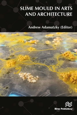 Slime Mould in Arts and Architecture (Biomedical Engineering) By Andrew Adamatzky (Editor) Cover Image