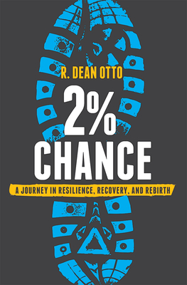 2% Chance: A Journey in Resilience, Recovery, and Rebirth By R. Dean Otto Cover Image