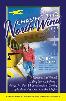 Chasing the North Wind: A Memoir of One Woman's Lifelong Love Affair Flying a Vintage 1941 Piper J-3 Cub Aircraft and Growing Up in Minnesota' Cover Image