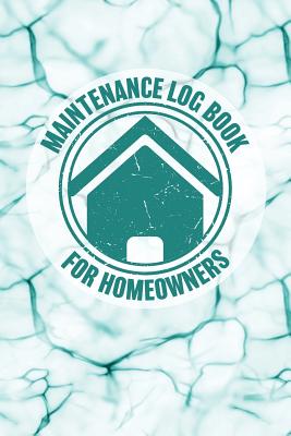 Maintenance Log Book for Homeowners: Notebook to Log and Record Home Maintenance Repairs and Upgrades Daily Monthly and Yearly (3,488 Individual Entri Cover Image