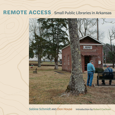 Remote Access: Small Public Libraries in Arkansas (The Arkansas Character)