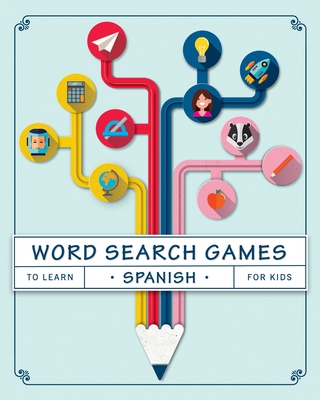 Word Search Games to Learn Spanish For Kids: Puzzles to Learn Spanish for Kids Ages 8-10