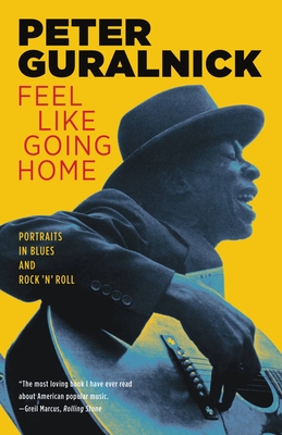 Feel Like Going Home: Portraits in Blues and Rock 'n' Roll By Peter Guralnick Cover Image