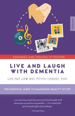Live and Laugh with Dementia: The essential guide to maximizing quality of life (Empower) By Lee-Fay Low Cover Image