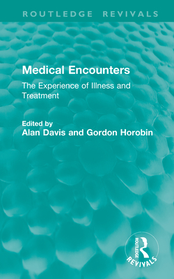 Medical Encounters: The Experience of Illness and Treatment (Routledge Revivals)