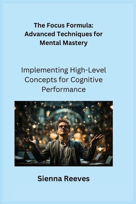 The Focus Formula: Implementing High-Level Concepts for Cognitive Performance Cover Image