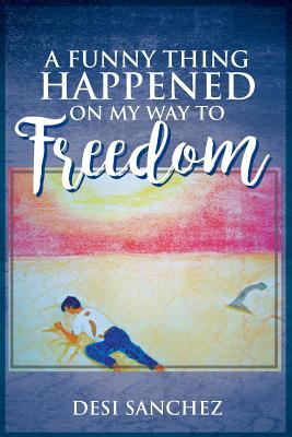 A Funny Thing Happened on My Way to Freedom Cover Image