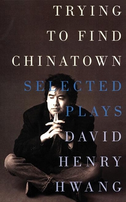 Trying to Find Chinatown: The Selected Plays Cover Image