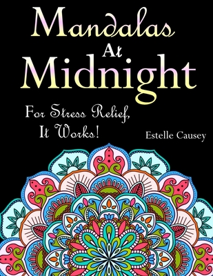 Download Mandalas At Midnight For Stress Relief It Works A Black Background Adult Coloring Book With Beautiful Flower Mandalas Doodles Paisley Paperback The Book Loft Of German Village