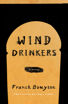 Wind Drinkers: A Novel By Franck Bouysse, Chris Clarke (Translated by) Cover Image
