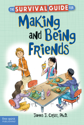 The Survival Guide for Making and Being Friends (Survival Guides for Kids) By James J. Crist Cover Image
