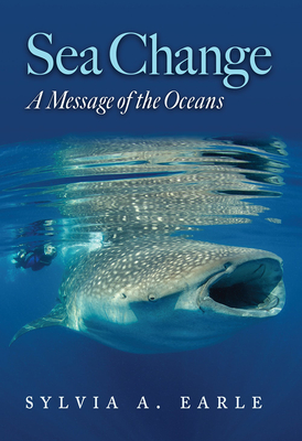 Sea Change: A Message of the Oceans (Harte Research Institute for Gulf of Mexico Studies Series, Sponsored by the Harte Research Institute for Gulf of Mexico Studies, Texas A&M University-Corpus Christi)