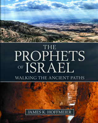 The Prophets of Israel: Walking the Ancient Paths By James K. Hoffmeier Cover Image